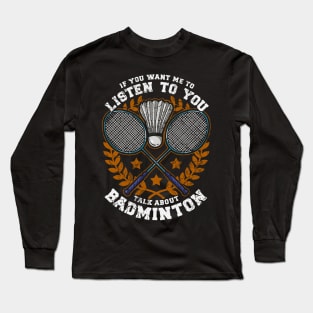 If You Want Me To Listen To You Talk About Badminton Long Sleeve T-Shirt